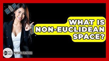 What Is Non-Euclidean Space? - Physics Frontier