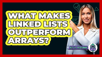What Makes Linked Lists Outperform Arrays? - Next LVL Programming