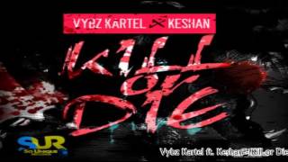 VYBZ KARTEL Ft.  KESHAN ~ KILL OR DIE SEPTEMBER 2014