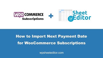How to Import Next Payment Date for WooCommerce Subscriptions