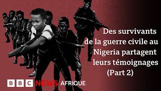 Des survivants de la guerre civile nigériane racontent leur histoire.