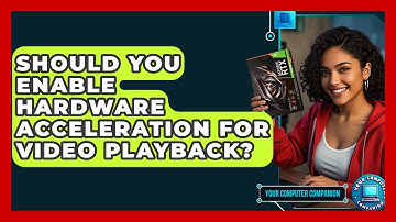 Should You Enable Hardware Acceleration For Video Playback? - Your Computer Companion