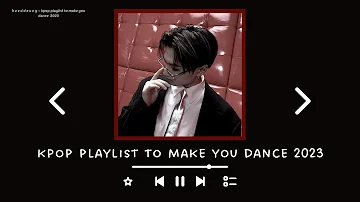 k p o p ~ playlist to make you dance 2023 | heeddeung