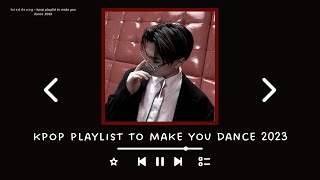 kpop playlist to make you dance 2023 | heeddeung
