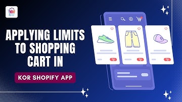 How to Set Shopping Cart Limits in KOR Shopify App (Easy Tutorial)