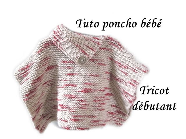 Tuto Tricot Poncho Bebe Au Tricot Facile Tricot Debutant Pattern Baby Poncho Knitt Youtube