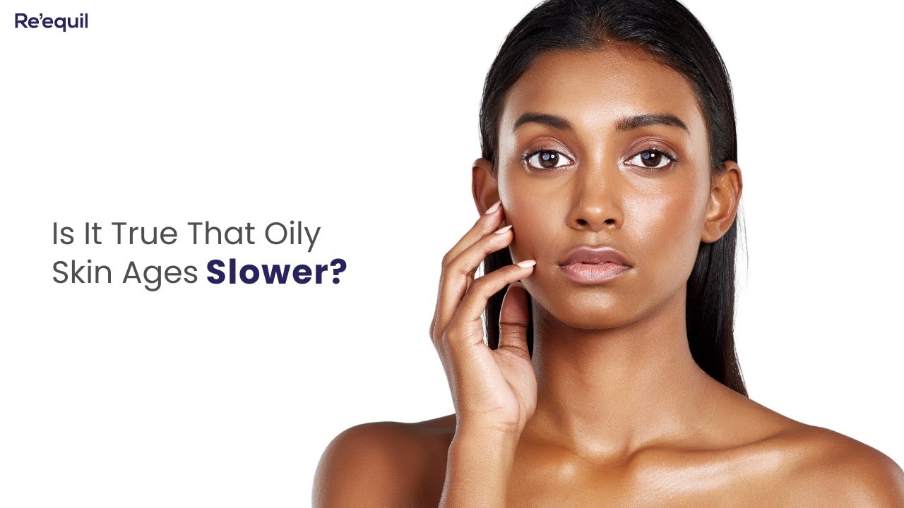 Is It True That Oily Skin Ages Slower