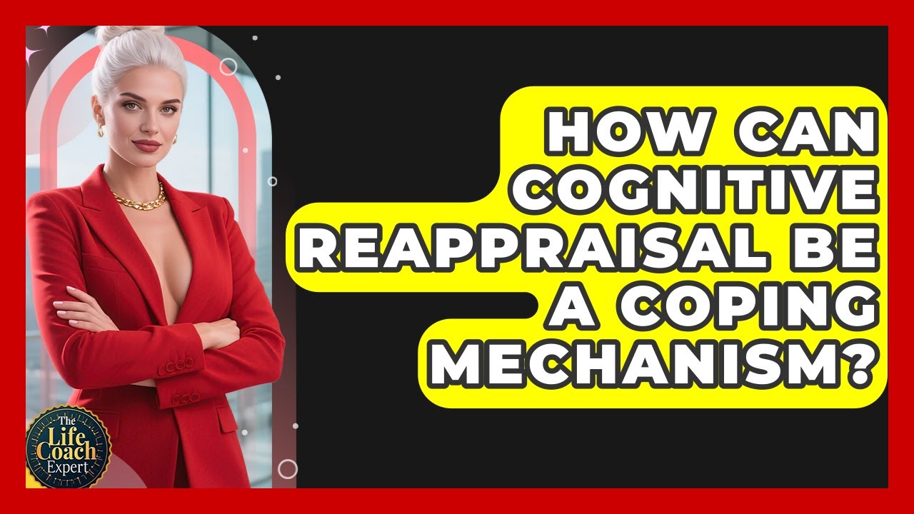 How Can Cognitive Reappraisal Be A Coping Mechanism? - The Life Coach Expert