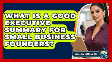 What Is A Good Executive Summary For Small Business Founders? - Small Biz Success Hub