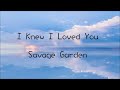 Savage Garden - I Knew I Loved You (動態歌詞）