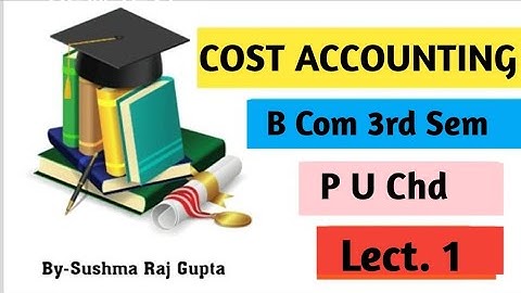 Cost Accounting/Introduction of Cost Accounting/Full Syllabus/B com 3rd sem