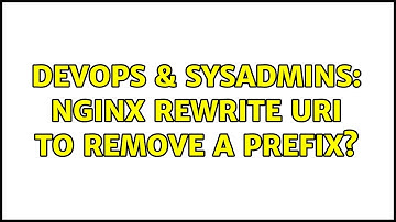 DevOps & SysAdmins: Nginx rewrite URI to remove a prefix?