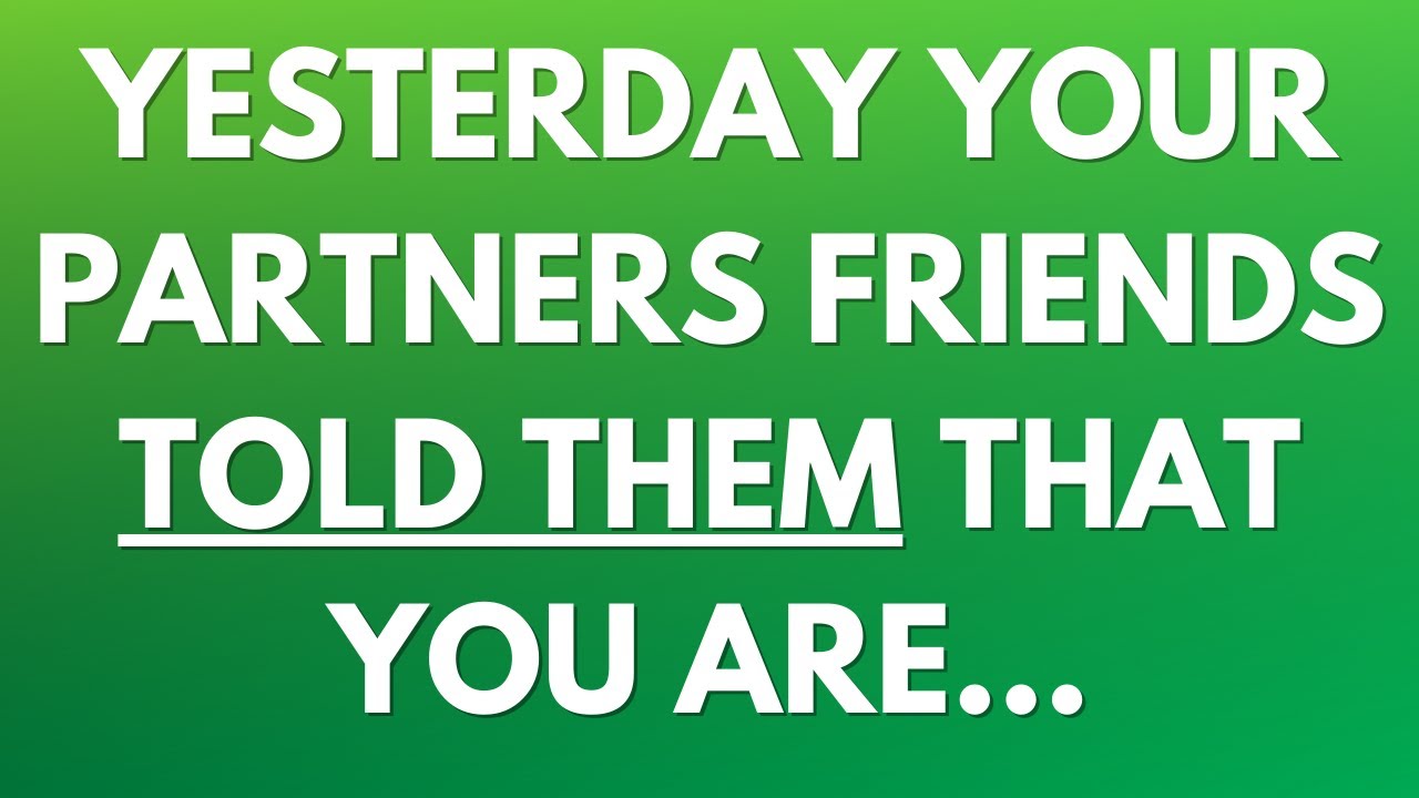 Yesterday Friend 🌈 Yesterday your partners friends told them that you are... - YouTube