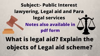 What is legal aid? Explain the objects of Legal aid scheme?