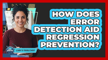 How Does Error Detection Aid Regression Prevention?