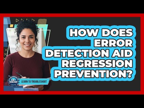 How Does Error Detection Aid Regression Prevention?