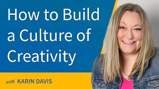 Building Creativity into your Organization for More Growth with Karin Davis | EP 182