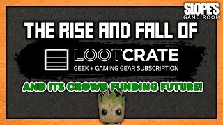 The Rise & Fall of LOOT CRATE! and its crowd funding future! - SGR