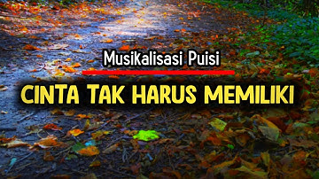 Cinta Tak Harus Memiliki || Musikalisasi Puisi Sedih Tentang Cinta