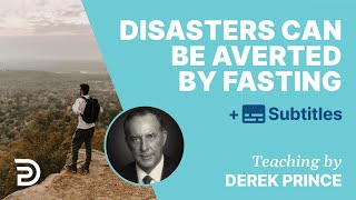 Disasters Can Be Averted Through Fasting | Derek Prince