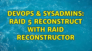 DevOps & SysAdmins: RAID 5 RECONSTRUCT with RAID Reconstructor (2 Solutions!!)