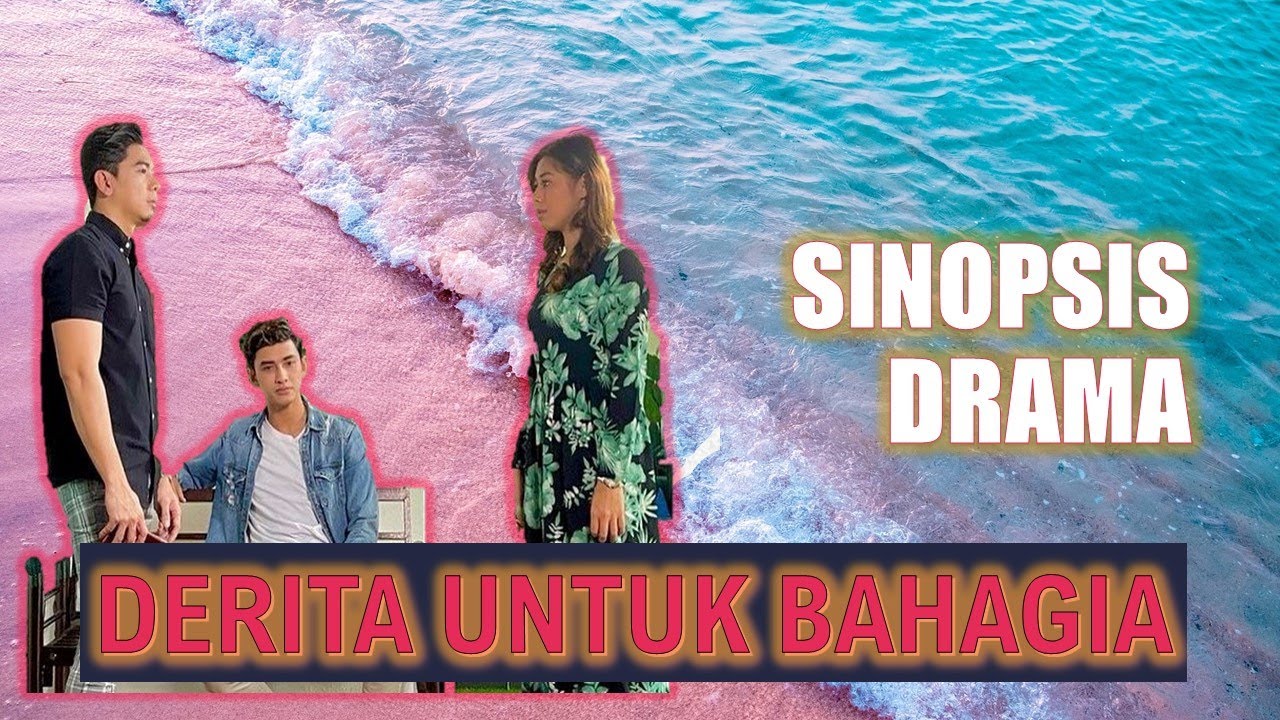 Pelakon Dan Sinopsis Drama Derita Untuk Bahagia Youtube