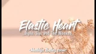 Elastic Heart | Diplo, Sia, The Weeknd | Madilyn Bailey cover