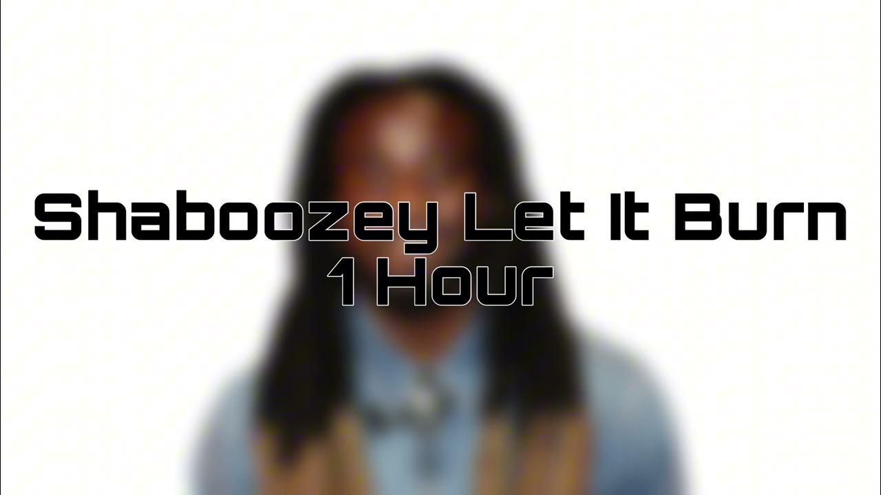 Shaboozey Let It Burn 1 Hour Shaboozey Let It Burn 1 Hour
