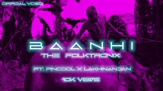 Baanhi - The Folktronix | Official Video |Lakhinandan Lahon X Pincool | New Assamese Edm