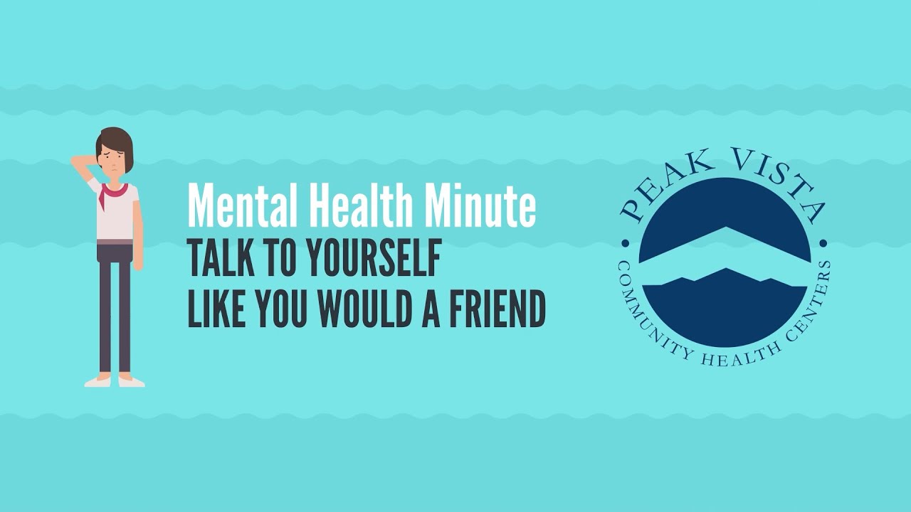 Mental Health Minute Talking To Yourself Peak Vista Community