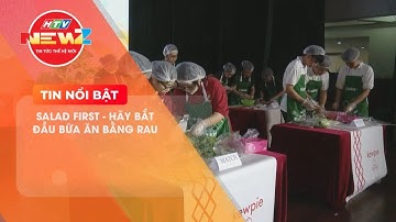 “SALAD FIRST - HÃY BẮT ĐẦU BỮA ĂN BẰNG RAU” ĐẾN SINH VIÊN HÀ NỘI