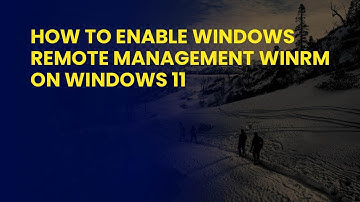How to Enable Windows Remote Management WinRM on Windows 11