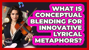 What Is Conceptual Blending For Innovative Lyrical Metaphors? - The Musician Encyclopedia