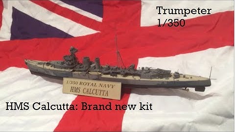 HMS Calcutta 1/350 Trumpeter: Detailed Building and Painting the new kit