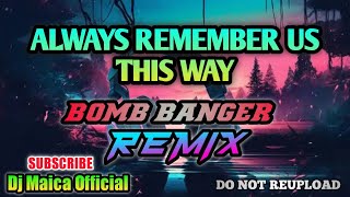 ALWAYS REMEMBER US THIS WAY - Bomb Banger Remix (DjMaica)