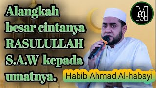 ALANGKAH BESARNYA CINTANYA RASULULLAH SAW KEPADA UMMATNYA || HABIB AHMAD AL-HABSYI.