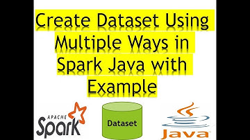 How to create dataset using multiple ways in spark java with example