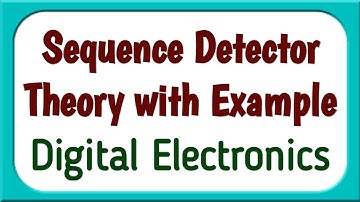 Sequence Detector Theory | Sequence Detector Tutorial | Explain Sequence Detector with an Example