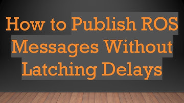 How to Publish ROS Messages Without Latching Delays
