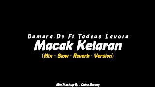 Macak Kelaran - Damara.De Ft Tadeus Lavora (Mix - Slow - Reverb - Version) CIDRO BARENG🎧