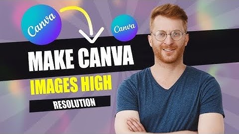 How to Make Canva Images High Resolution (Best Method).