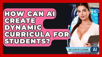 How Can AI Create Dynamic Curricula For Students? - Safe AI for The Classroom