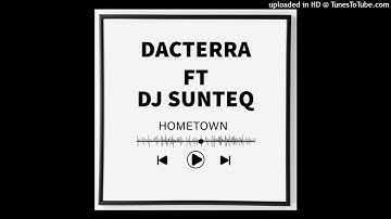 Dacterra - Hometown ft Dj SunteQ