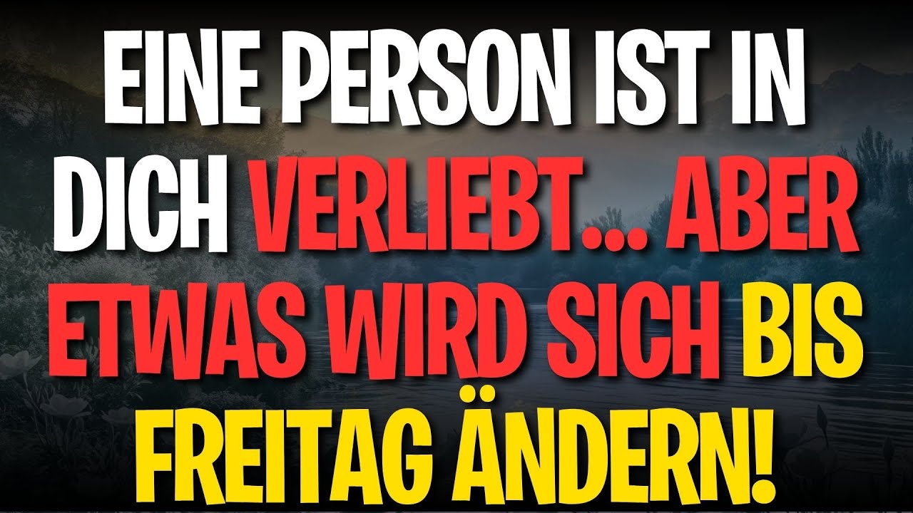 Eine Person ist in dich verliebt… Aber etwas wird sich bis Freitag ändern!