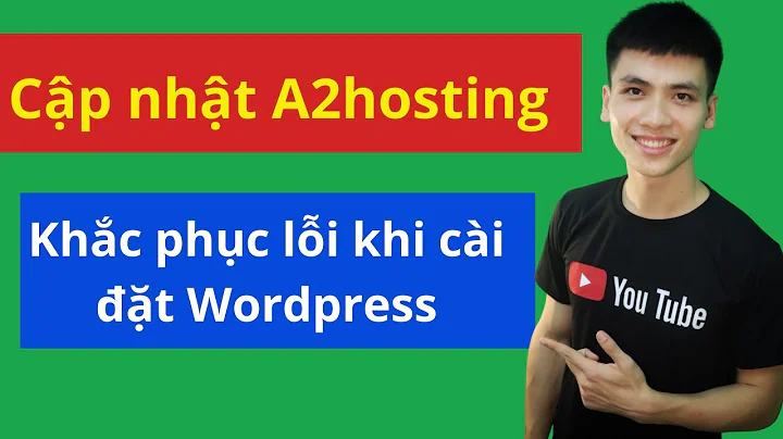 a2hosting update | Khắc phục một số lỗi khi cài đặt wordpress