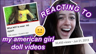 REACTING TO MY AMERICAN GIRL DOLL VIDEOS FROM 2013