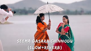 SEEMA DASARA CHINNODU | SLOW   REVERB