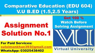 Comparative Education EDU604 Assignment  Solution l Vu B.ed (1.5, 2.5 Years )