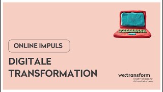 we:transform #3 Online-Impuls: Digitale Transformation