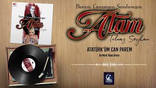 Atatürküm    Can Parem -8   Tülnaz Seyhan